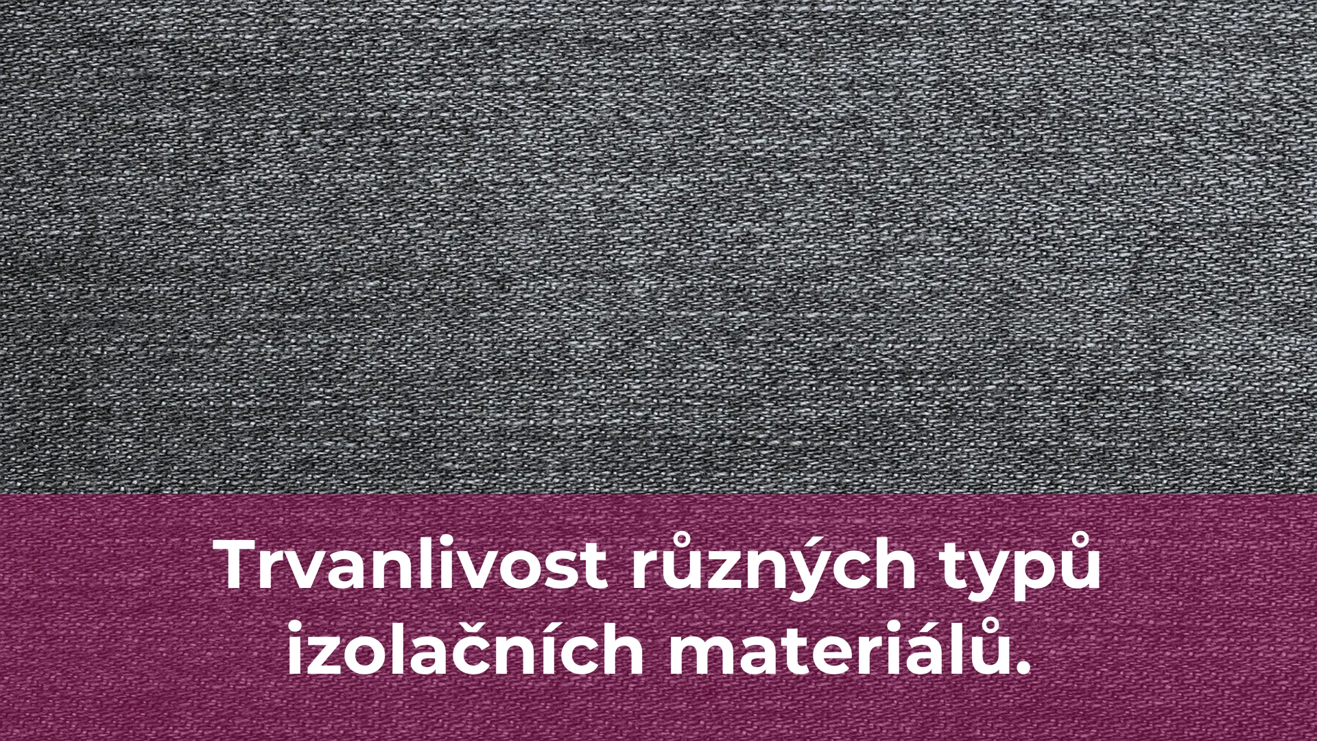 Trvanlivost různých typů izolačních materiálů